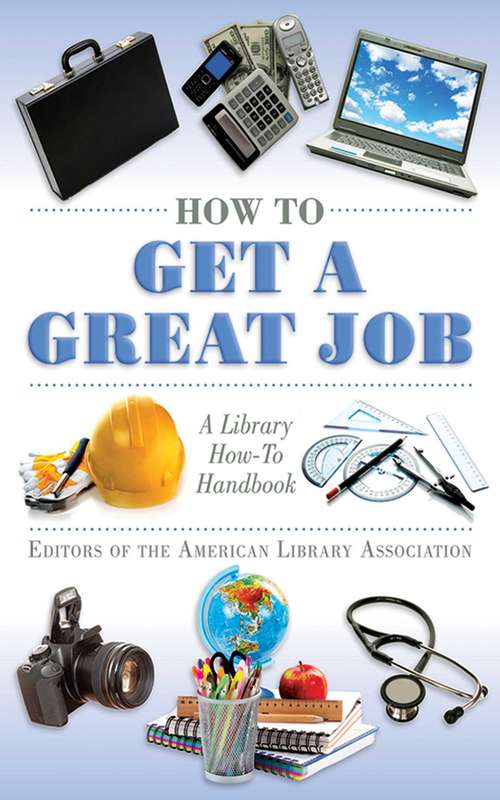Book cover of How to Get a Great Job: A Library How-To Handbook (American Library Association Series)