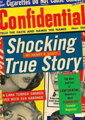 Book cover of Shocking True Story: The Rise and Fall of Confidential, “America’s Most Scandalous Scandal Magazine”