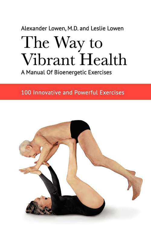 Book cover of The Way to Vibrant Health: A Manual of Bioenergetic Exercises