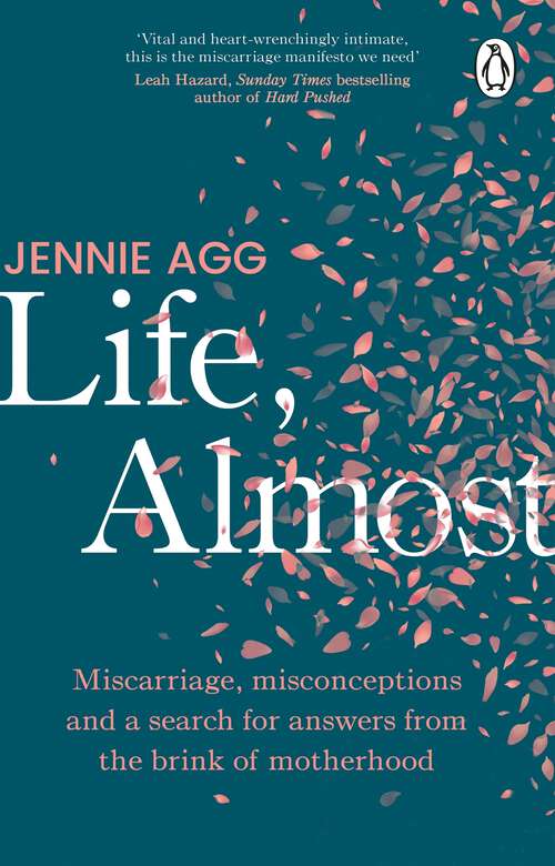 Book cover of Life, Almost: Miscarriage, misconceptions and a search for answers from the brink of motherhood