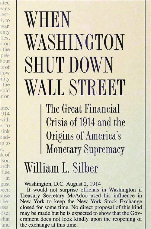 Book cover of When Washington Shut Down Wall Street: The Great Financial Crisis of 1914 and the Origins of America's Monetary Supremacy