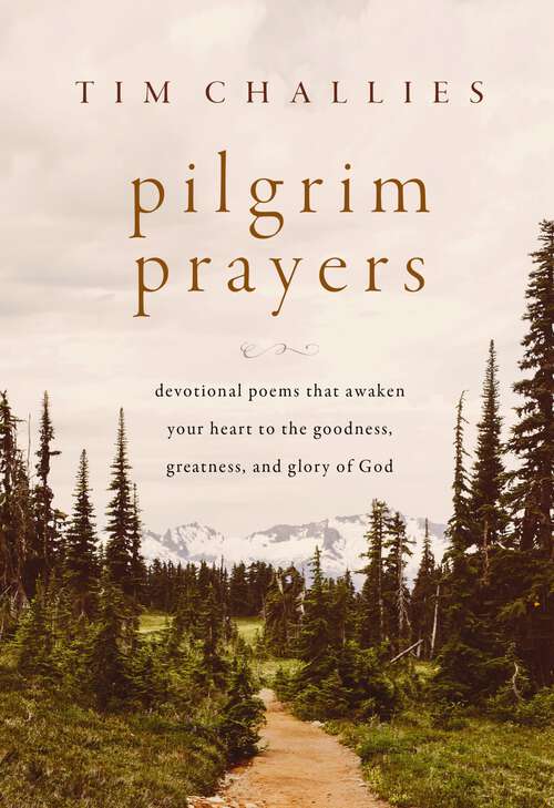 Book cover of Pilgrim Prayers: Devotional Poems That Awaken Your Heart to the Goodness, Greatness, and Glory of God