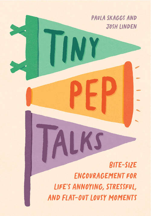 Book cover of Tiny Pep Talks: Bite-Size Encouragement for Life's Annoying, Stressful, and Flat-Out Lousy Moments