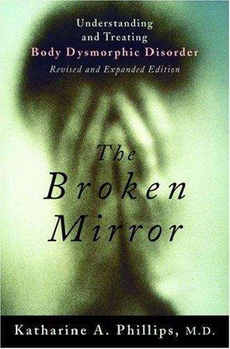 Book cover of The Broken Mirror: Understanding and Treating Body Dysmorphic Disorder (Revised and Expanded Edition)