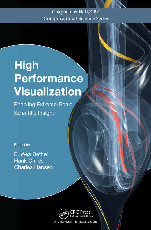 Book cover of High Performance Visualization: Enabling Extreme-Scale Scientific Insight (Chapman & Hall/CRC Computational Science)