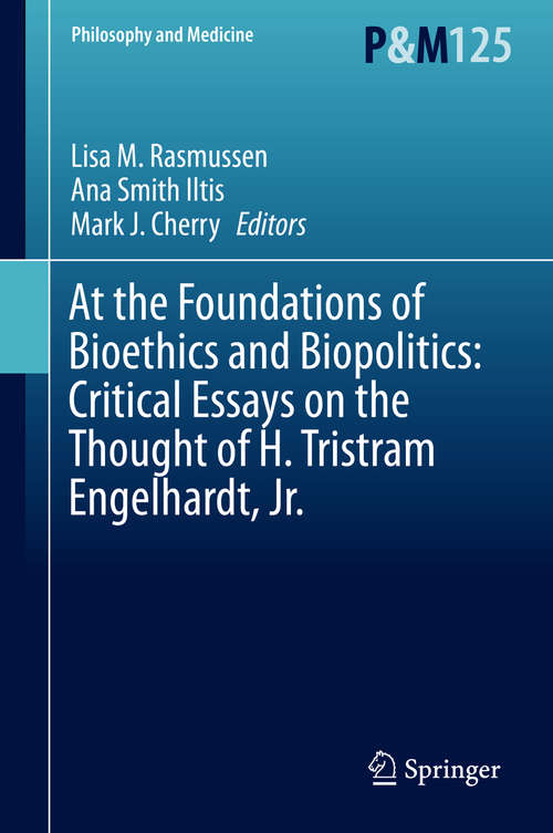 Book cover of At the Foundations of Bioethics and Biopolitics: Critical Essays on the Thought of H. Tristram Engelhardt, Jr. (Philosophy and Medicine #125)