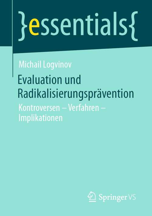 Book cover of Evaluation und Radikalisierungsprävention: Kontroversen – Verfahren – Implikationen (1. Aufl. 2021) (essentials)
