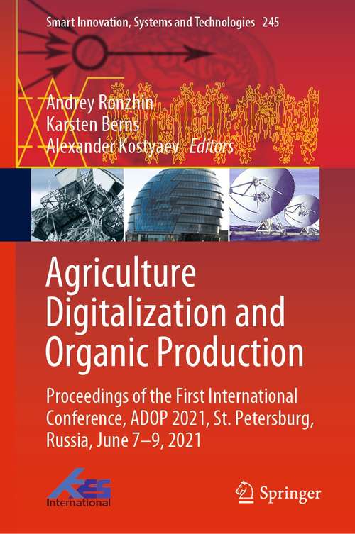 Book cover of Agriculture Digitalization and Organic Production: Proceedings of the First International Conference, ADOP 2021, St. Petersburg, Russia, June 7–9, 2021 (1st ed. 2022) (Smart Innovation, Systems and Technologies #245)