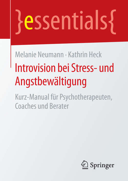 Book cover of Introvision bei Stress- und Angstbewältigung: Kurz-Manual für Psychotherapeuten, Coaches und Berater (essentials)