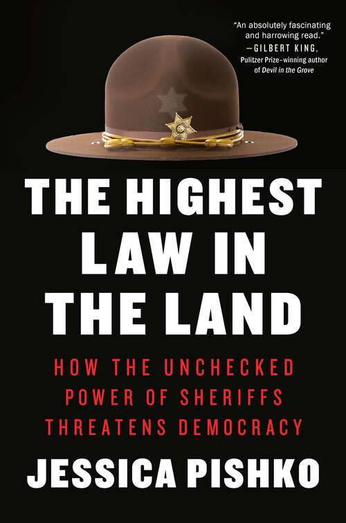 Book cover of The Highest Law in the Land: How the Unchecked Power of Sheriffs Threatens Democracy