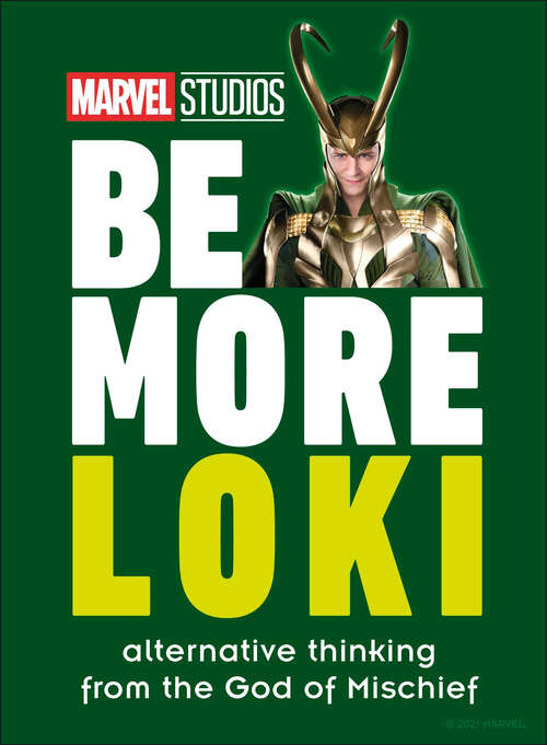 Book cover of Marvel Studios Be More Loki: Alternative Thinking From the God of Mischief (Be More)