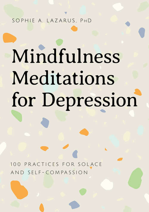 Book cover of Mindfulness Meditations for Depression: 100 Practices for Solace and Self-Compassion