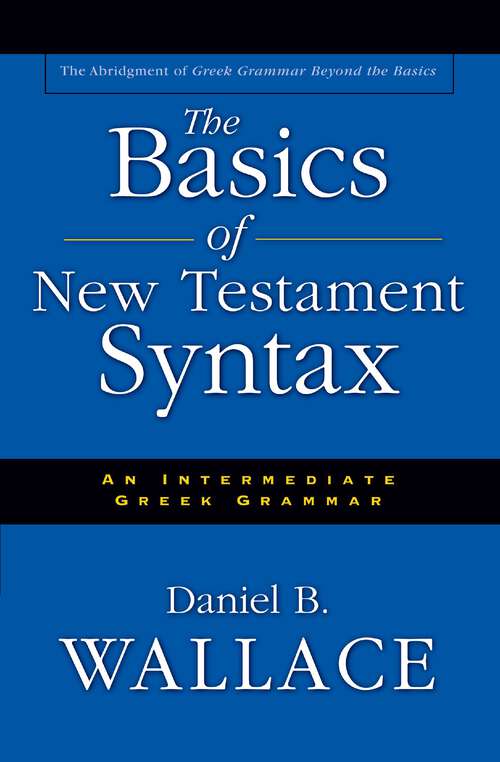 Book cover of The Basics of New Testament Syntax: An Intermediate Greek Grammar