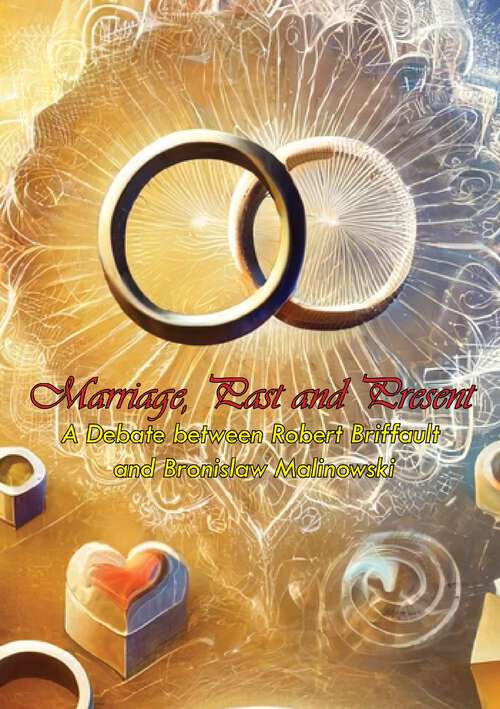 Book cover of Marriage, Past and Present: A Debate between Robert Briffault and Bronislaw Malinowski