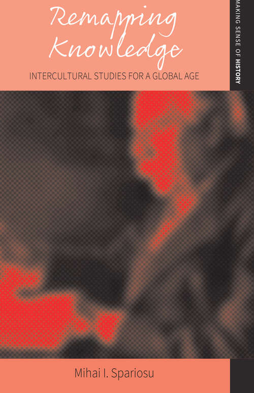 Book cover of Remapping Knowledge: Intercultural Studies for a Global Age (Making Sense of History #8)