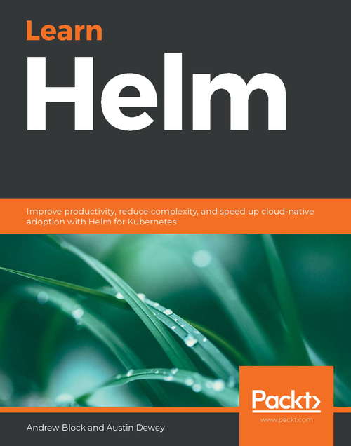 Book cover of Learn Helm: Improve productivity, reduce complexity, and speed up cloud-native adoption with Helm for Kubernetes