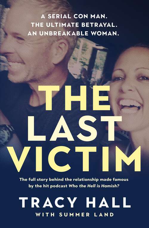 Book cover of The Last Victim: A serial con man. The ultimate betrayal. An unbreakable woman. The full story behind the relationship made famous by the hit podcast Who the Hell is Hamish?