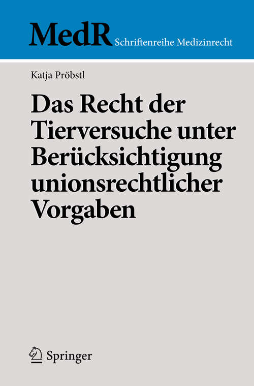 Book cover of Das Recht der Tierversuche unter Berücksichtigung unionsrechtlicher Vorgaben (MedR Schriftenreihe Medizinrecht)