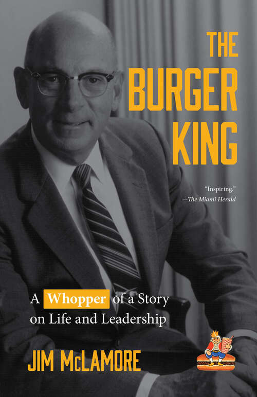 Book cover of The Burger King: A Whopper of a Story on Life and Leadership