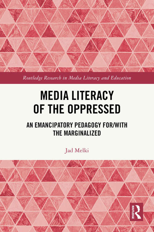 Book cover of Media Literacy of the Oppressed: An Emancipatory Pedagogy for/with the Marginalized (Routledge Research in Media Literacy and Education)