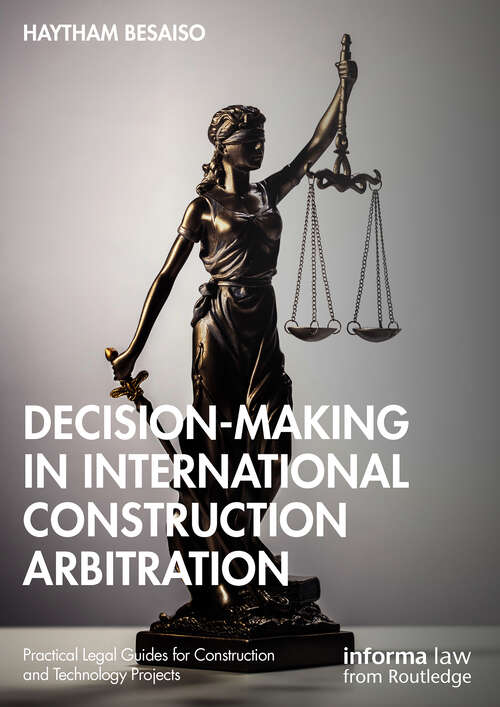 Book cover of Decision-making in International Construction Arbitration (Practical Legal Guides for Construction and Technology Projects)