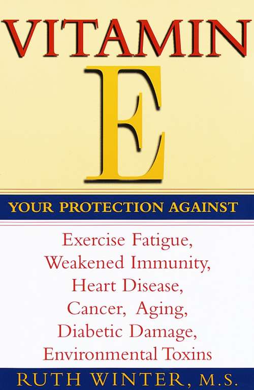 Book cover of Vitamin E: Your Protection Against Exercise Fatigue, Weakened Immunity, Heart Disease, Cancer, Aging, Diabetic Damage, Environmental Toxins