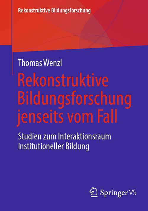 Book cover of Rekonstruktive Bildungsforschung jenseits vom Fall: Studien zum Interaktionsraum institutioneller Bildung (1. Aufl. 2022) (Rekonstruktive Bildungsforschung #33)