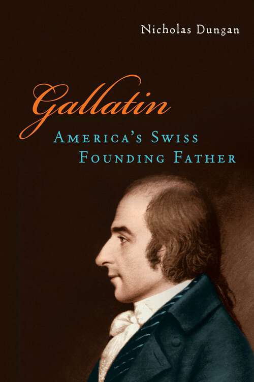 Book cover of Gallatin: America's Swiss Founding Father