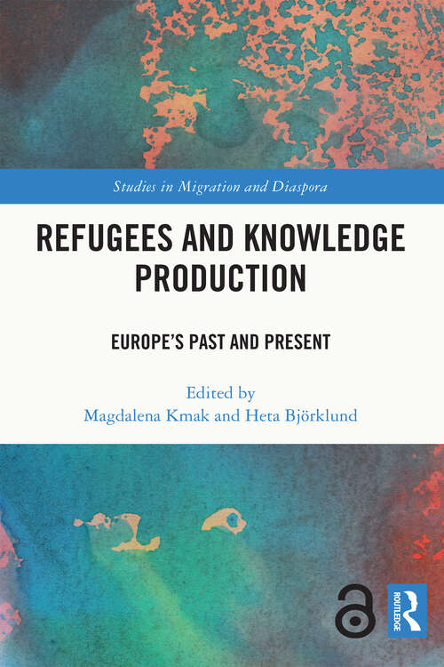 Book cover of Refugees and Knowledge Production: Europe's Past and Present (Studies in Migration and Diaspora)