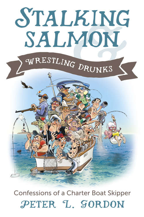 Book cover of Stalking Salmon and Wrestling Drunks: Confessions of a Charter Boat Skipper