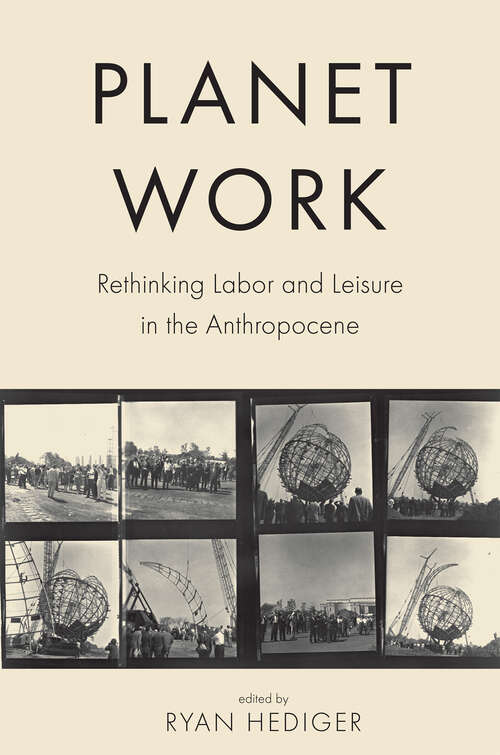 Book cover of Planet Work: Rethinking Labor and Leisure in the Anthropocene