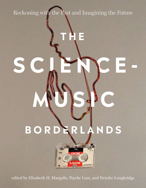 Book cover of The Science-Music Borderlands: Reckoning with the Past and Imagining the Future