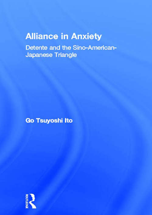 Book cover of Alliance in Anxiety: Detente and the Sino-American-Japanese Triangle