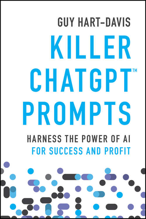 Book cover of Killer ChatGPT Prompts: Harness the Power of AI for Success and Profit