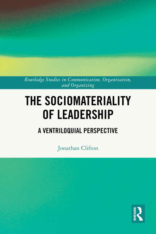 Book cover of The Sociomateriality of Leadership: A Ventriloquial Perspective (Routledge Studies in Communication, Organization, and Organizing)