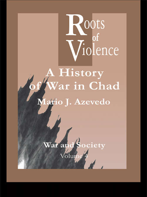 Book cover of The Roots of Violence: A History of War in Chad