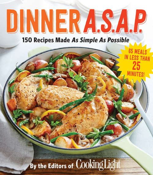 Book cover of Dinner A.S.A.P.: 150 Recipes Made As Simple As Possible