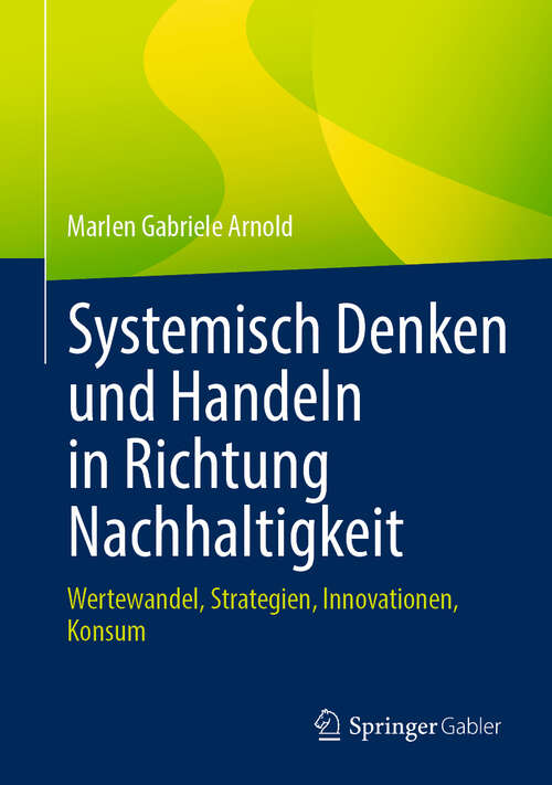 Book cover of Systemisch Denken und Handeln in Richtung Nachhaltigkeit: Wertewandel, Strategien, Innovationen, Konsum (2024)