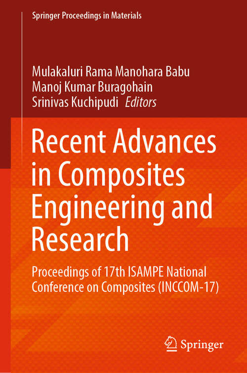 Book cover of Recent Advances in Composites Engineering and Research: Proceedings of 17th ISAMPE National Conference on Composites (INCCOM-17) (2024) (Springer Proceedings in Materials #39)
