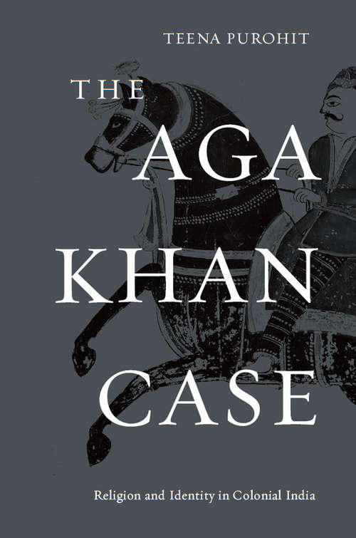 Book cover of The Aga Khan Case: Religion and Identity in Colonial India