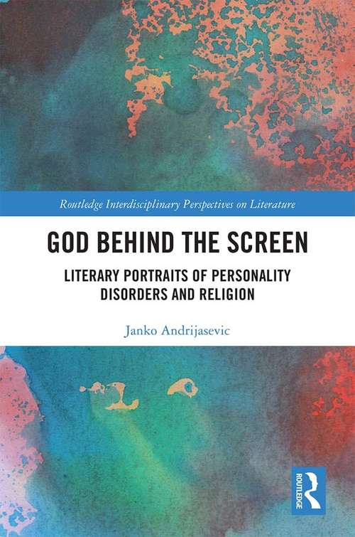 Book cover of God Behind the Screen: Literary Portraits of Personality Disorders and Religion (Routledge Interdisciplinary Perspectives on Literature)