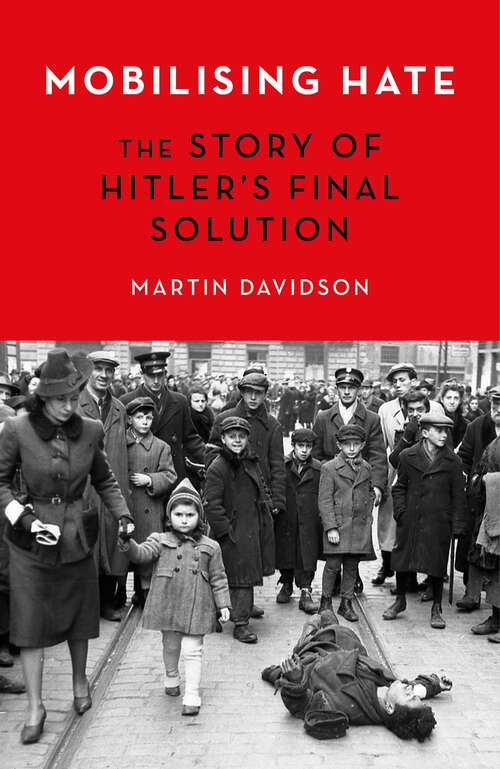 Book cover of Mobilising Hate: The Story of Hitler's Final Solution