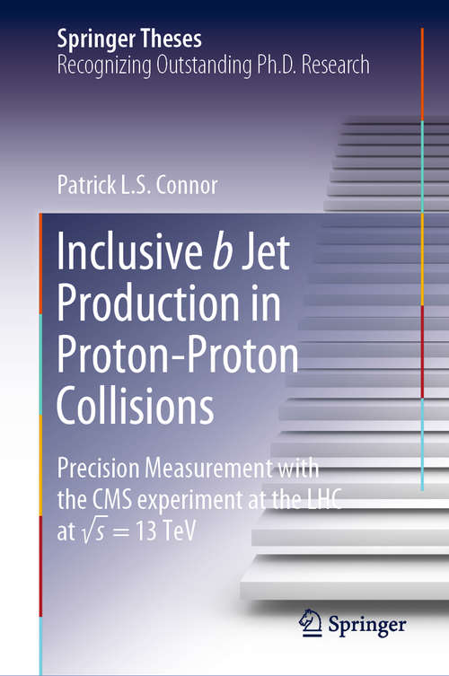 Book cover of Inclusive b Jet Production in Proton-Proton Collisions: Precision Measurement with the CMS experiment at the LHC at √ s = 13 TeV (1st ed. 2019) (Springer Theses)