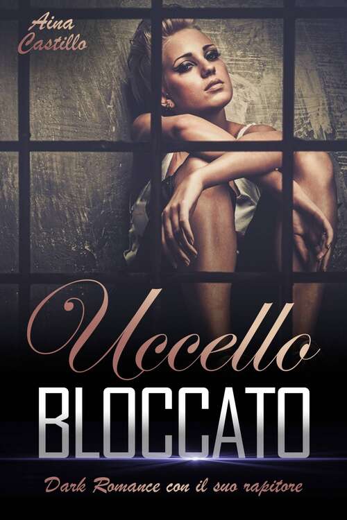 Book cover of Uccello Bloccato: Dark Romance con il suo Rapitore