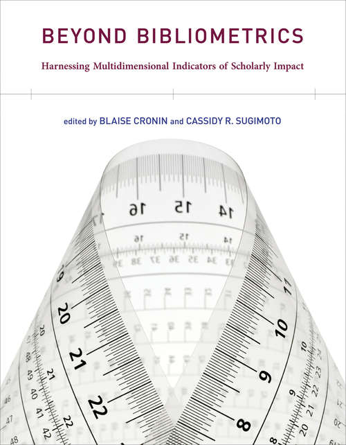 Book cover of Beyond Bibliometrics: Harnessing Multidimensional Indicators of Scholarly Impact (The\mit Press Ser.)