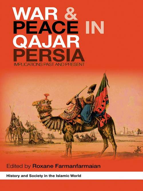 Book cover of War and Peace in Qajar Persia: Implications Past and Present (History and Society in the Islamic World)