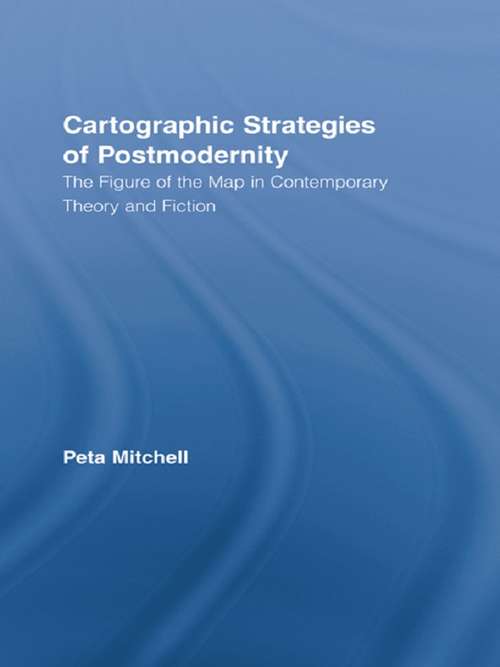 Book cover of Cartographic Strategies of Postmodernity: The Figure of the Map in Contemporary Theory and Fiction (Routledge Studies in Twentieth-Century Literature)