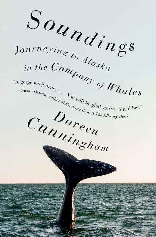 Book cover of Soundings: Journeys in the Company of Whales: A Memoir