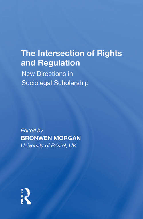 Book cover of The Intersection of Rights and Regulation: New Directions in Sociolegal Scholarship (Markets And The Law Ser.)