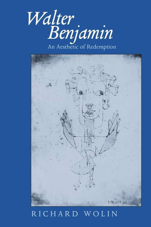 Book cover of Walter Benjamin: An Aesthetic of Redemption (Weimar and Now: German Cultural Criticism #7)